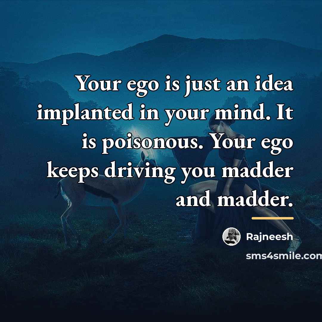 “Your ego is just an idea implanted in your mind.…” quote by Rajneesh