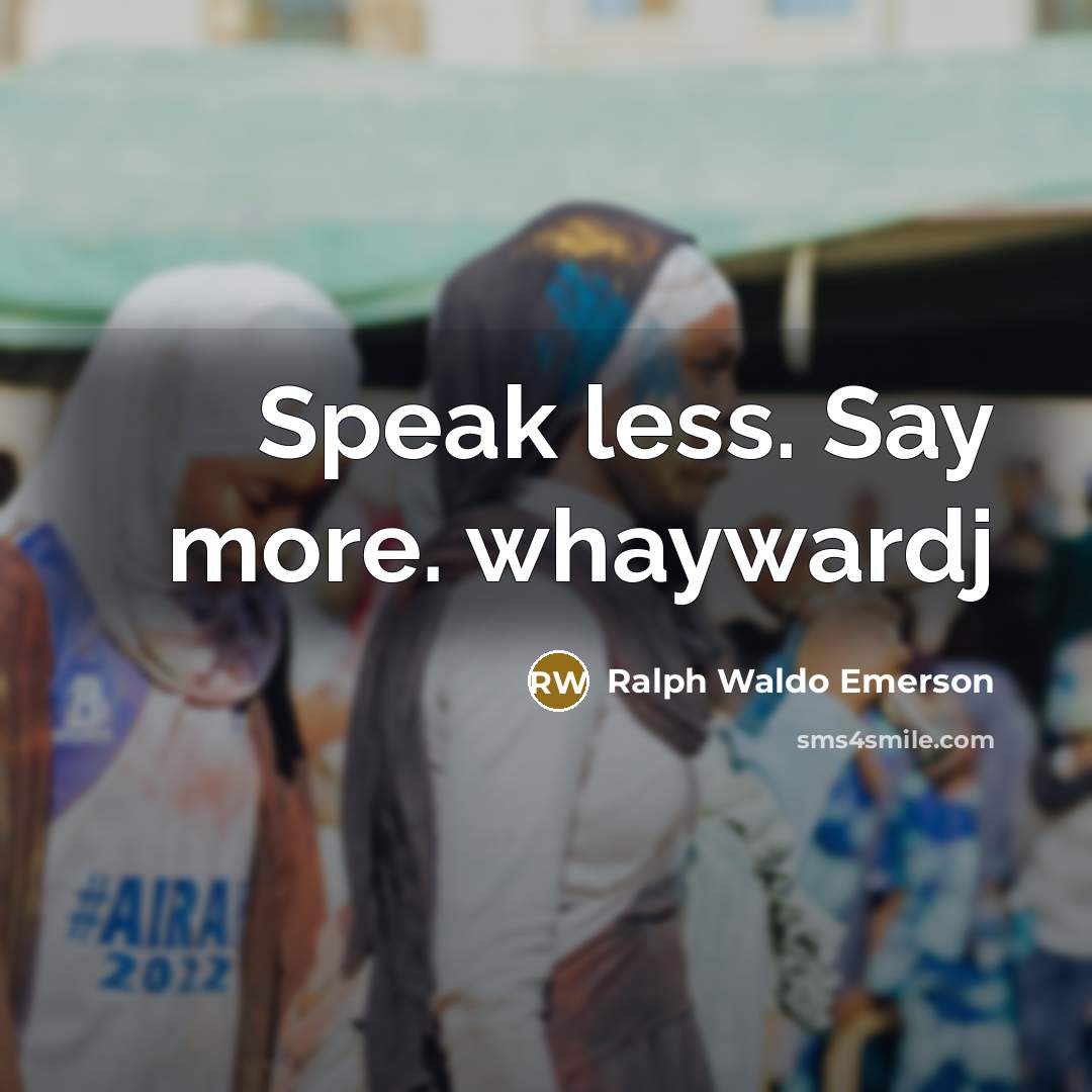 “Speak less. Say more. whaywardj…” quote by Ralph Waldo Emerson