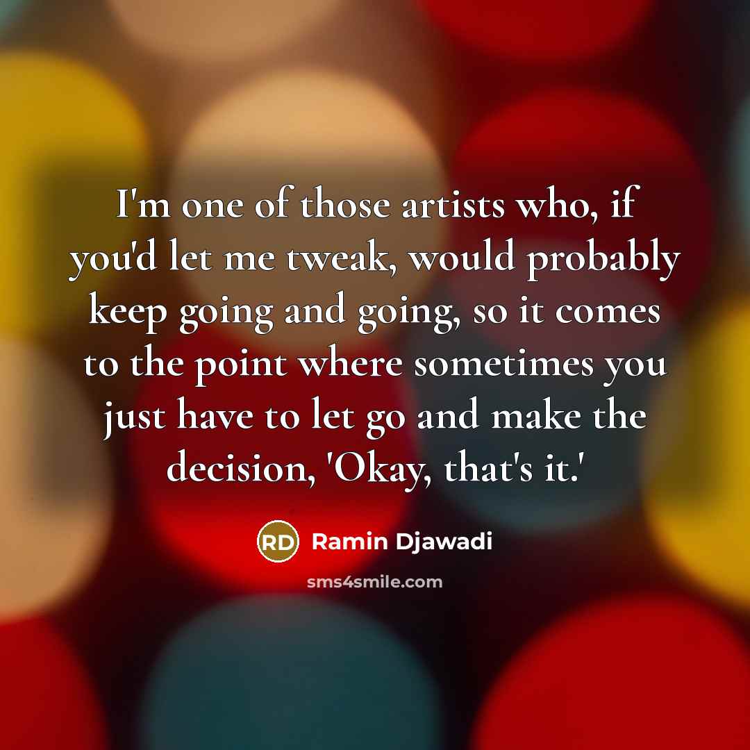 “I'm one of those artists who, if you'd let me…” quote by Ramin Djawadi