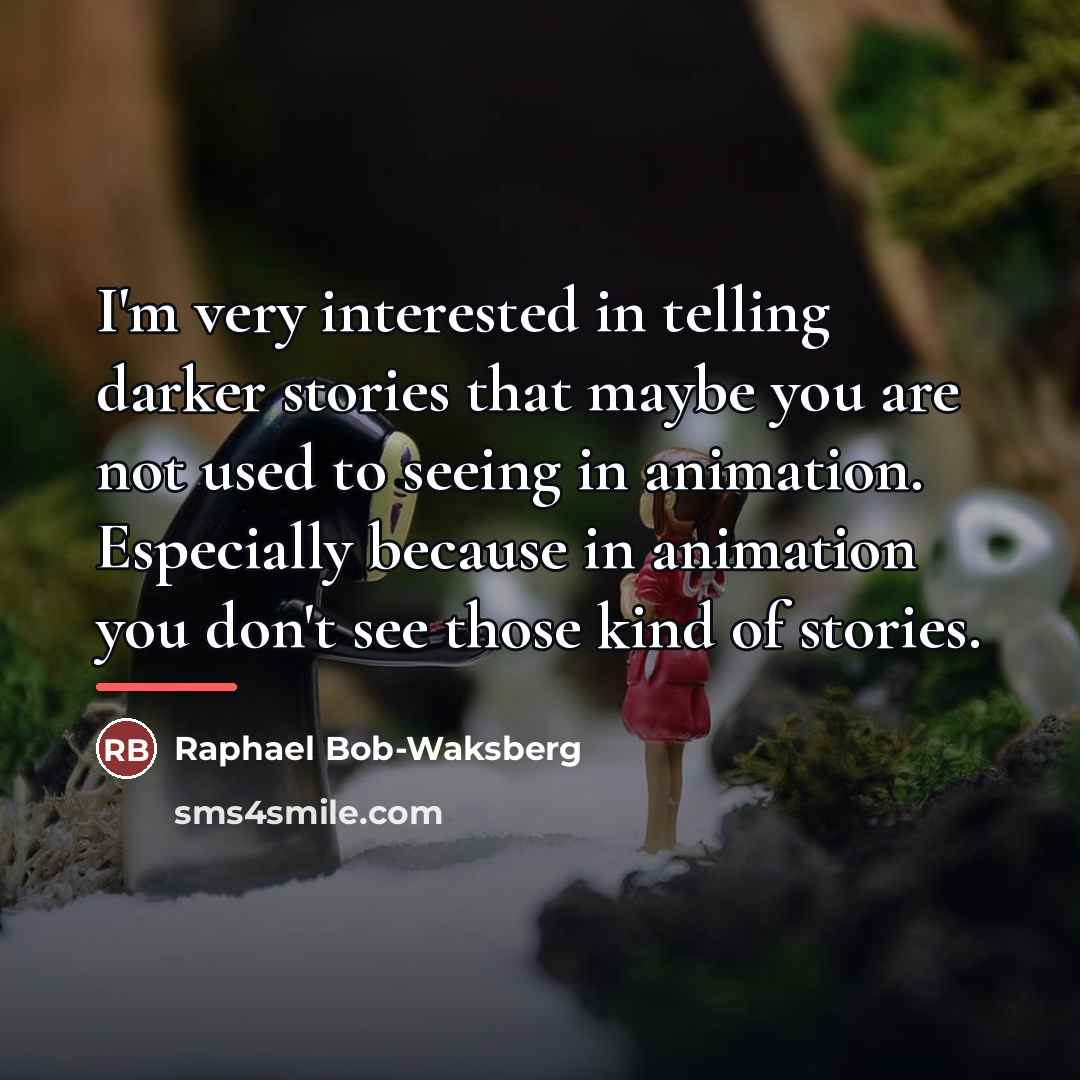 “I'm very interested in telling darker stories that maybe you…” quote by Raphael Bob-Waksberg
