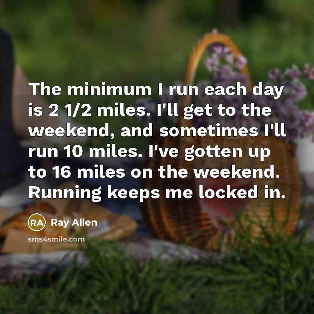 “The minimum I run each day is 2 1/2 miles.…” quote by Ray Allen