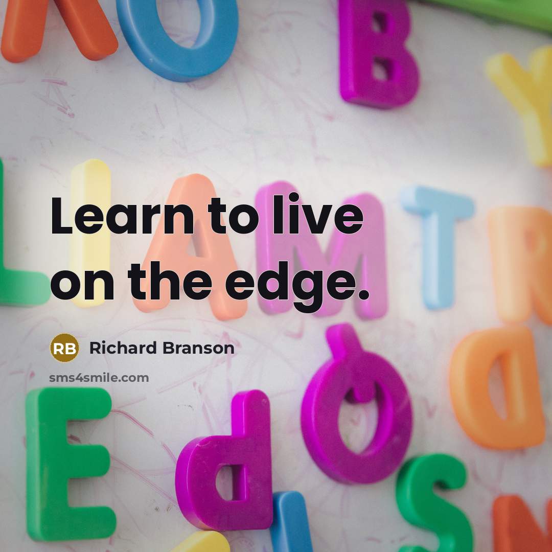 “Learn to live on the edge.…” quote by Richard Branson