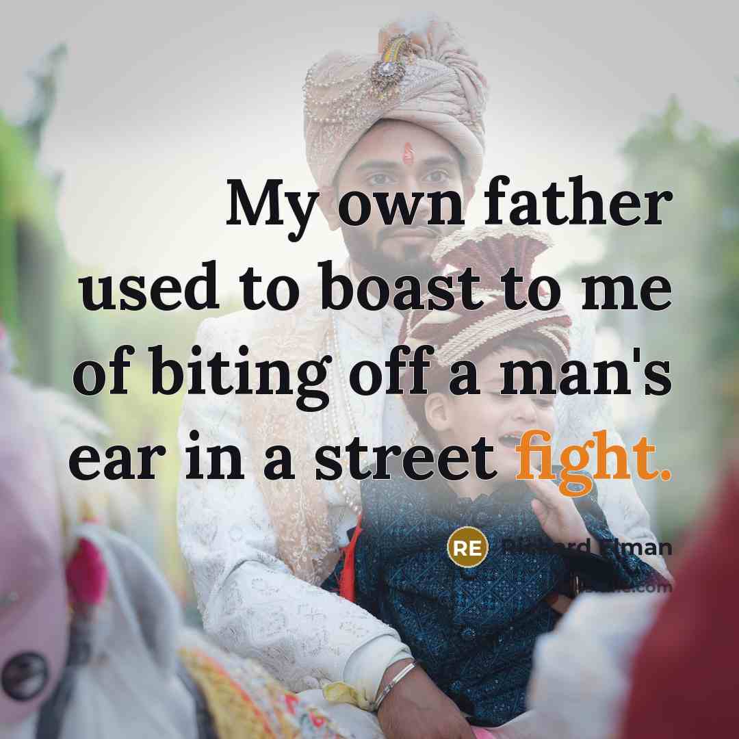 “My own father used to boast to me of biting…” quote by Richard Elman