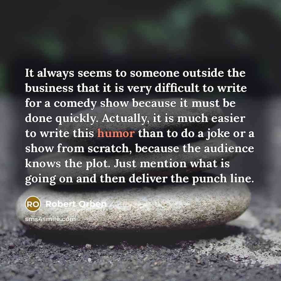 “It always seems to someone outside the business that it…” quote by Robert Orben
