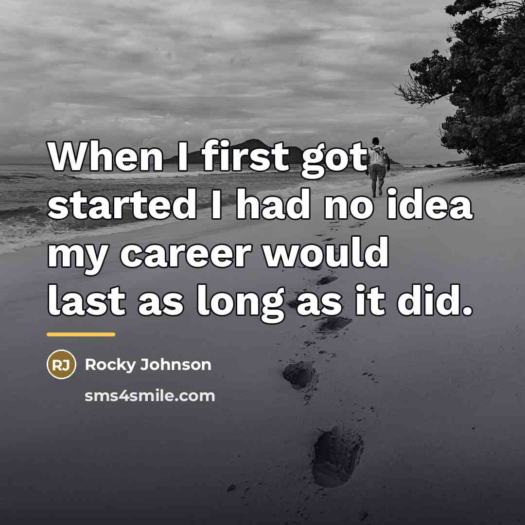 “When I first got started I had no idea my…” quote by Rocky Johnson