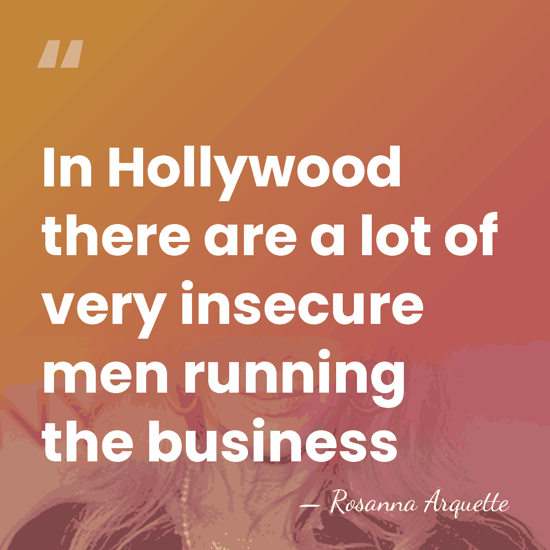 In Hollywood there are a lot of very insecure men running the&hellip; - Rosanna Arquette