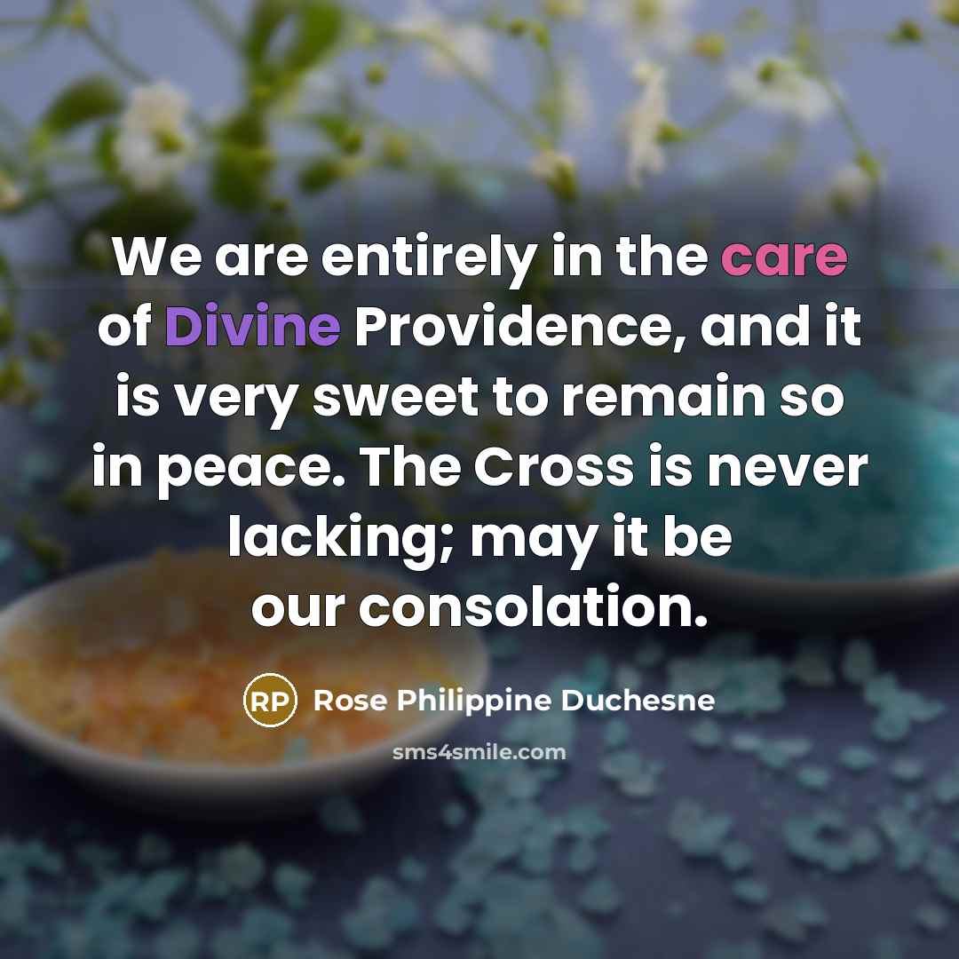 “We are entirely in the care of Divine Providence, and…” quote by Rose Philippine Duchesne