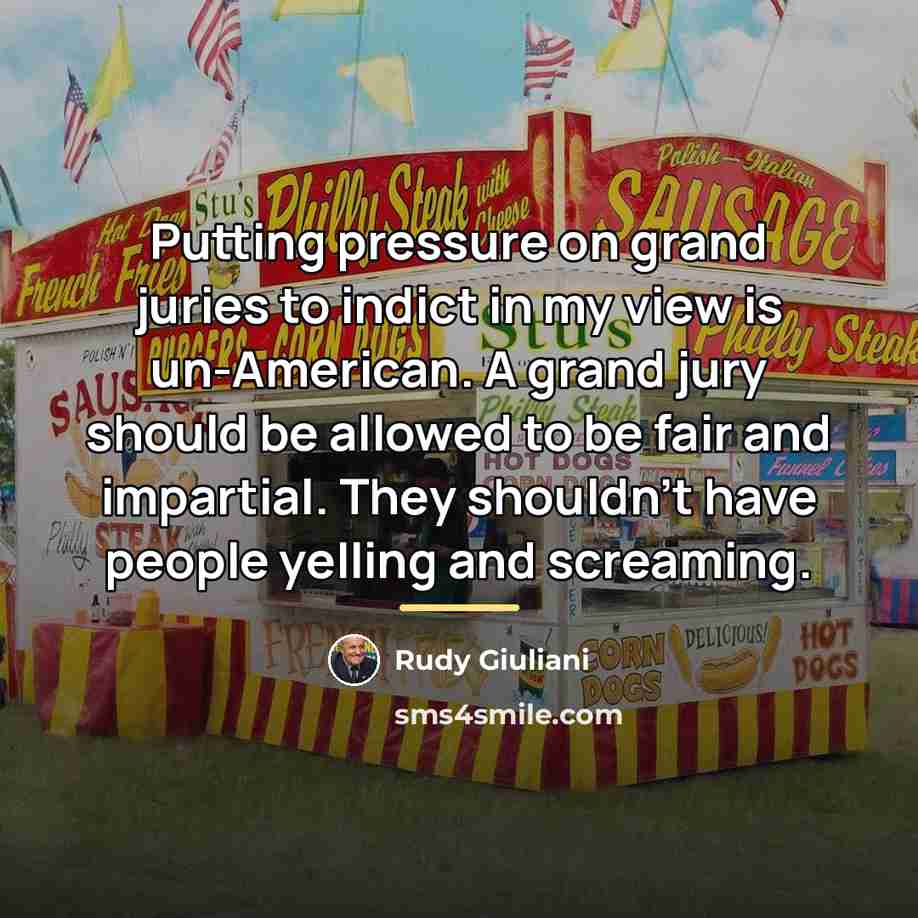 “Putting pressure on grand juries to indict in my view…” quote by Rudy Giuliani