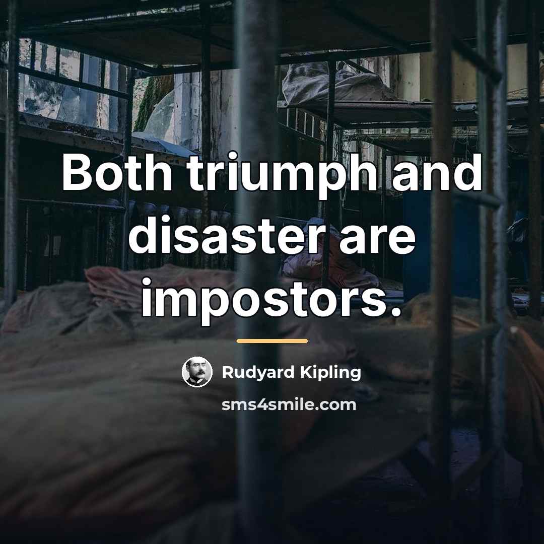 “Both triumph and disaster are impostors.…” quote by Rudyard Kipling