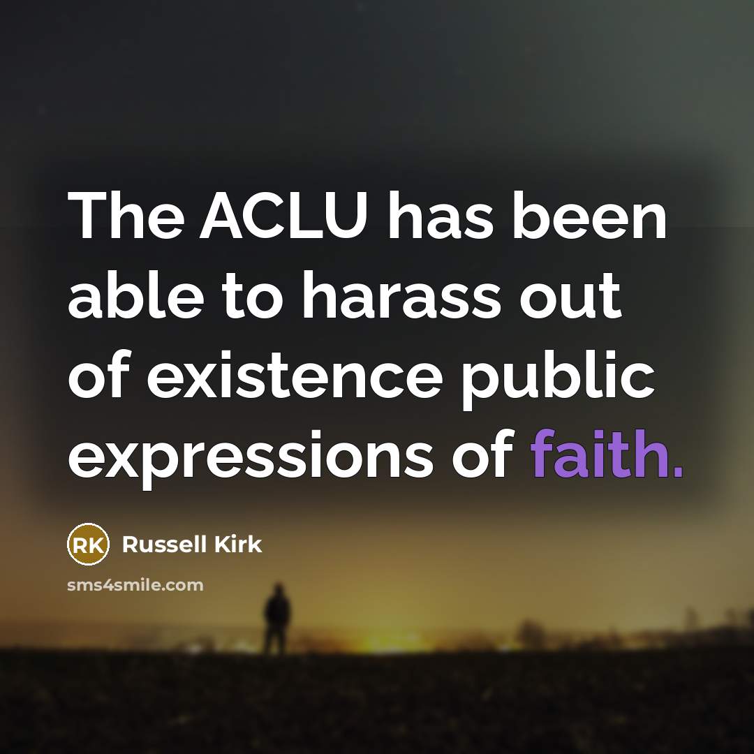 “The ACLU has been able to harass out of existence…” quote by Russell Kirk