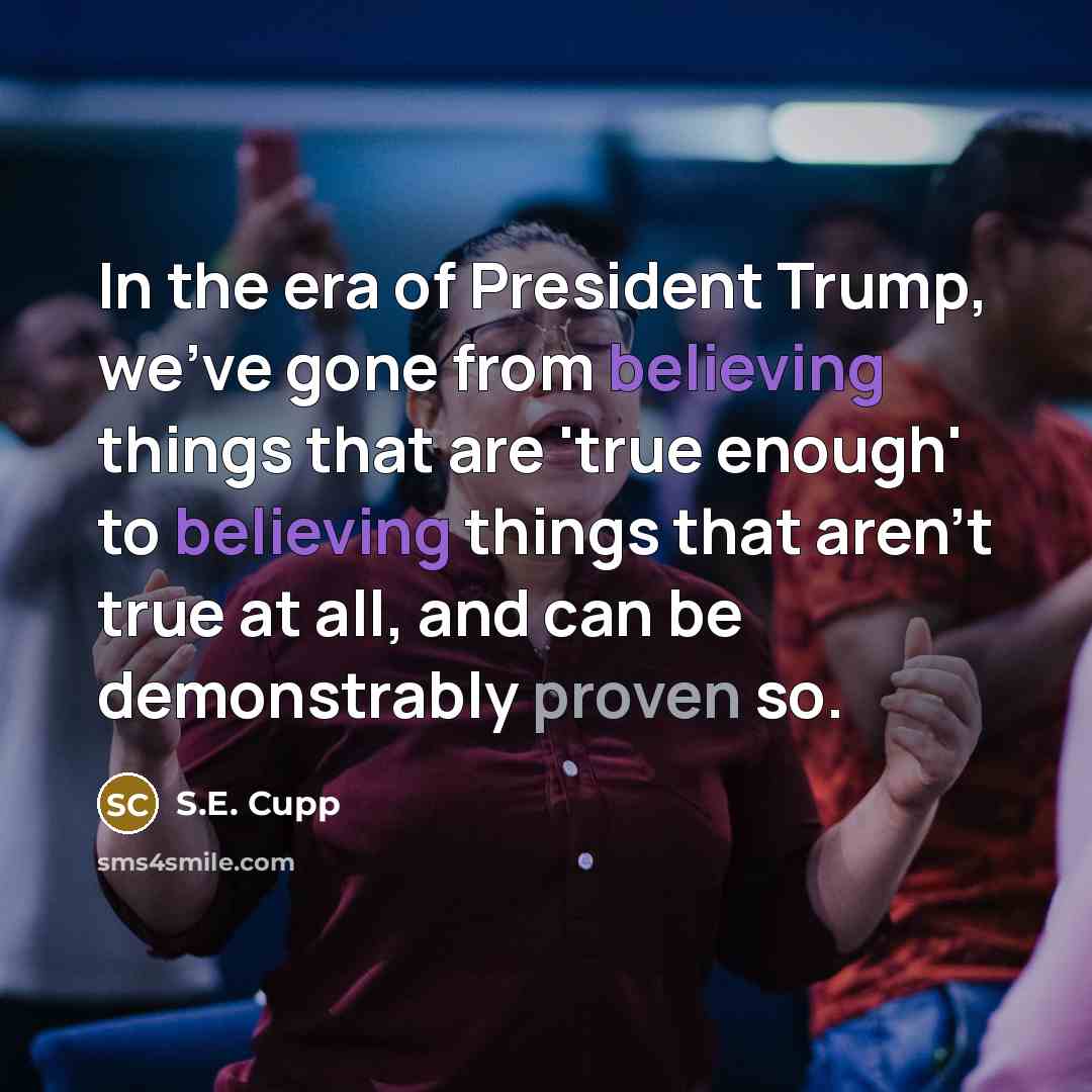 “In the era of President Trump, we've gone from believing…” quote by S.E. Cupp