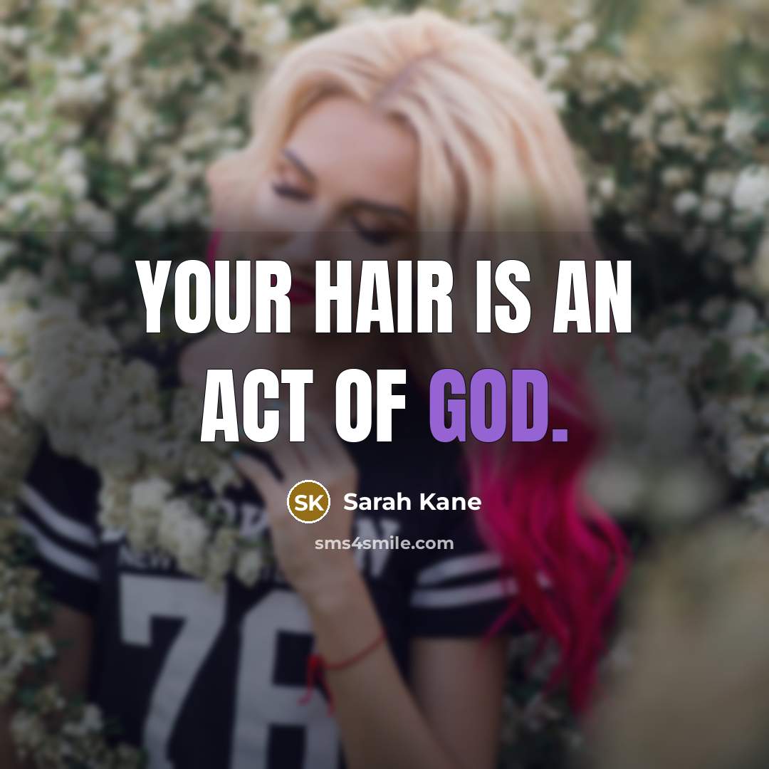 “Your hair is an act of God.…” quote by Sarah Kane