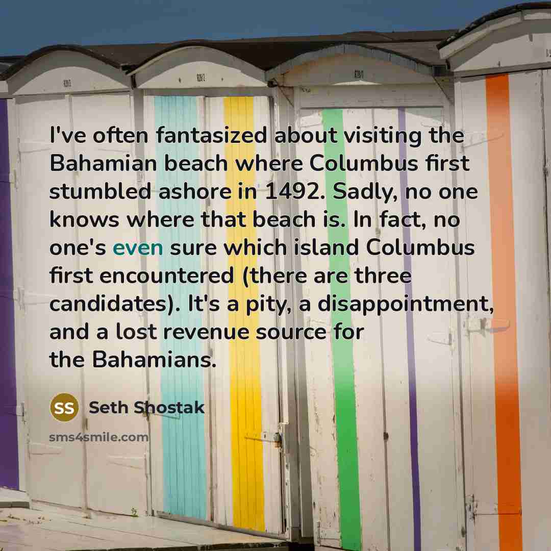 “I've often fantasized about visiting the Bahamian beach where Columbus…” quote by Seth Shostak