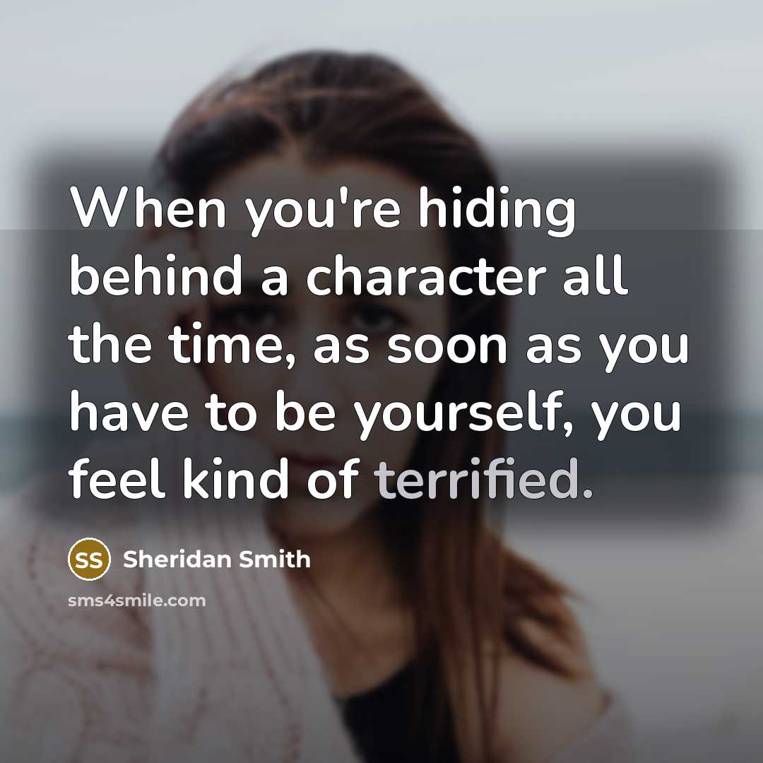 “When you're hiding behind a character all the time, as…” quote by Sheridan Smith