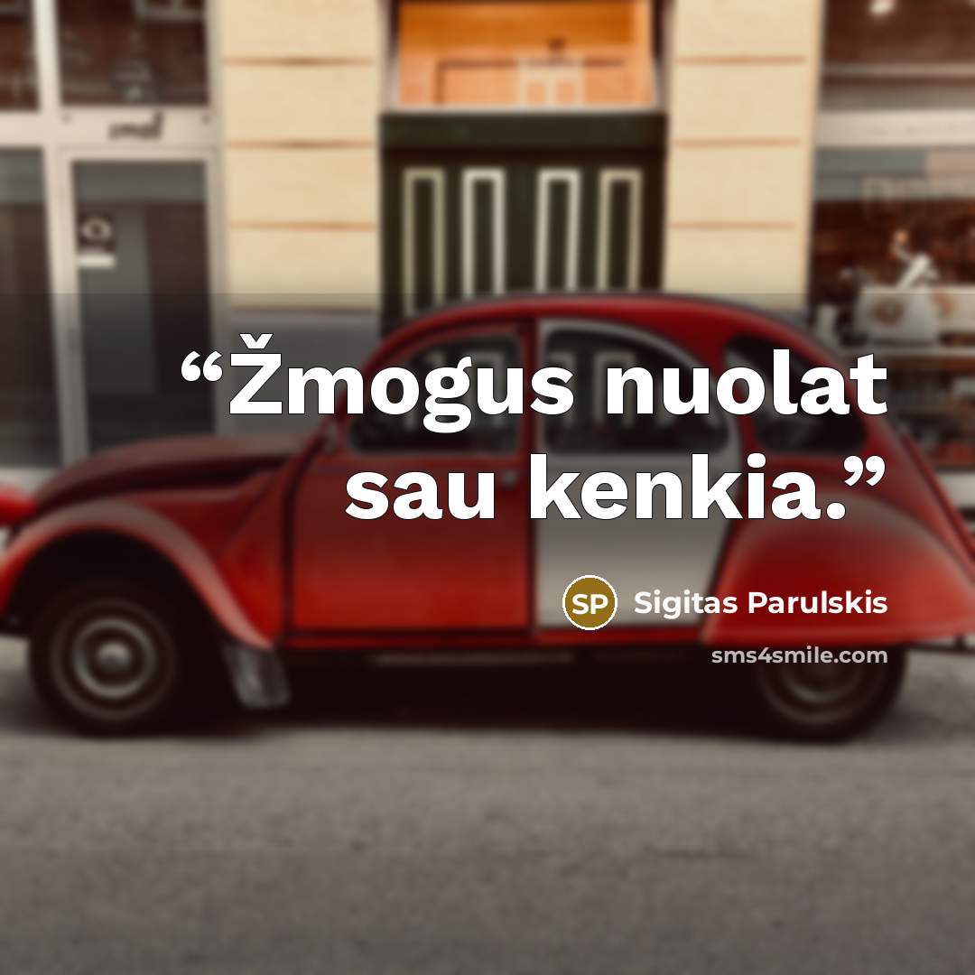 “Žmogus nuolat sau kenkia.” quote by Sigitas Parulskis
