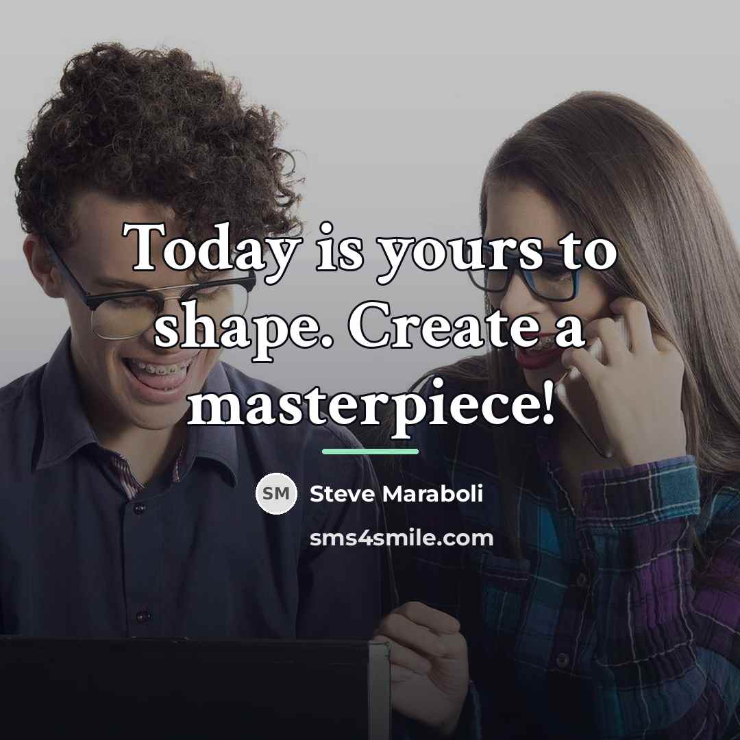 “Today is yours to shape. Create a masterpiece!…” quote by Steve Maraboli