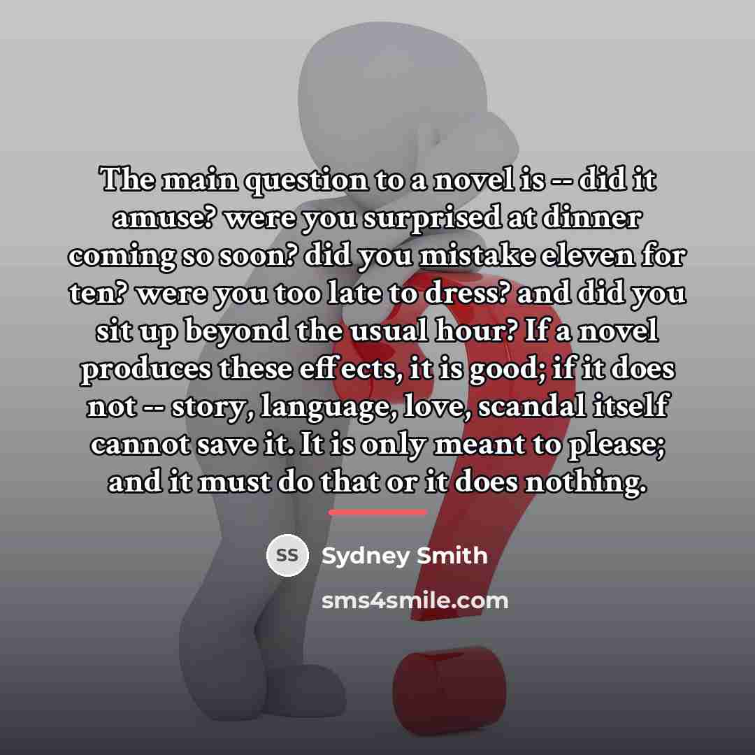 “The main question to a novel is -- did it…” quote by Sydney Smith
