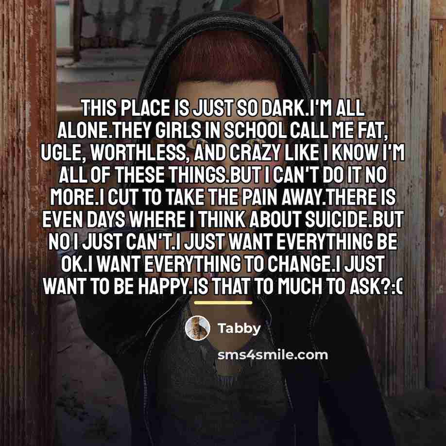 “This place is just so dark.I'm all alone.They girls in…” quote by Tabby