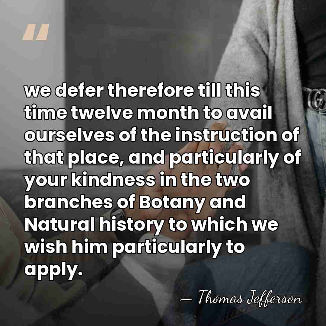 we defer therefore till this time twelve month to avail ourselves of&hellip; - Thomas Jefferson