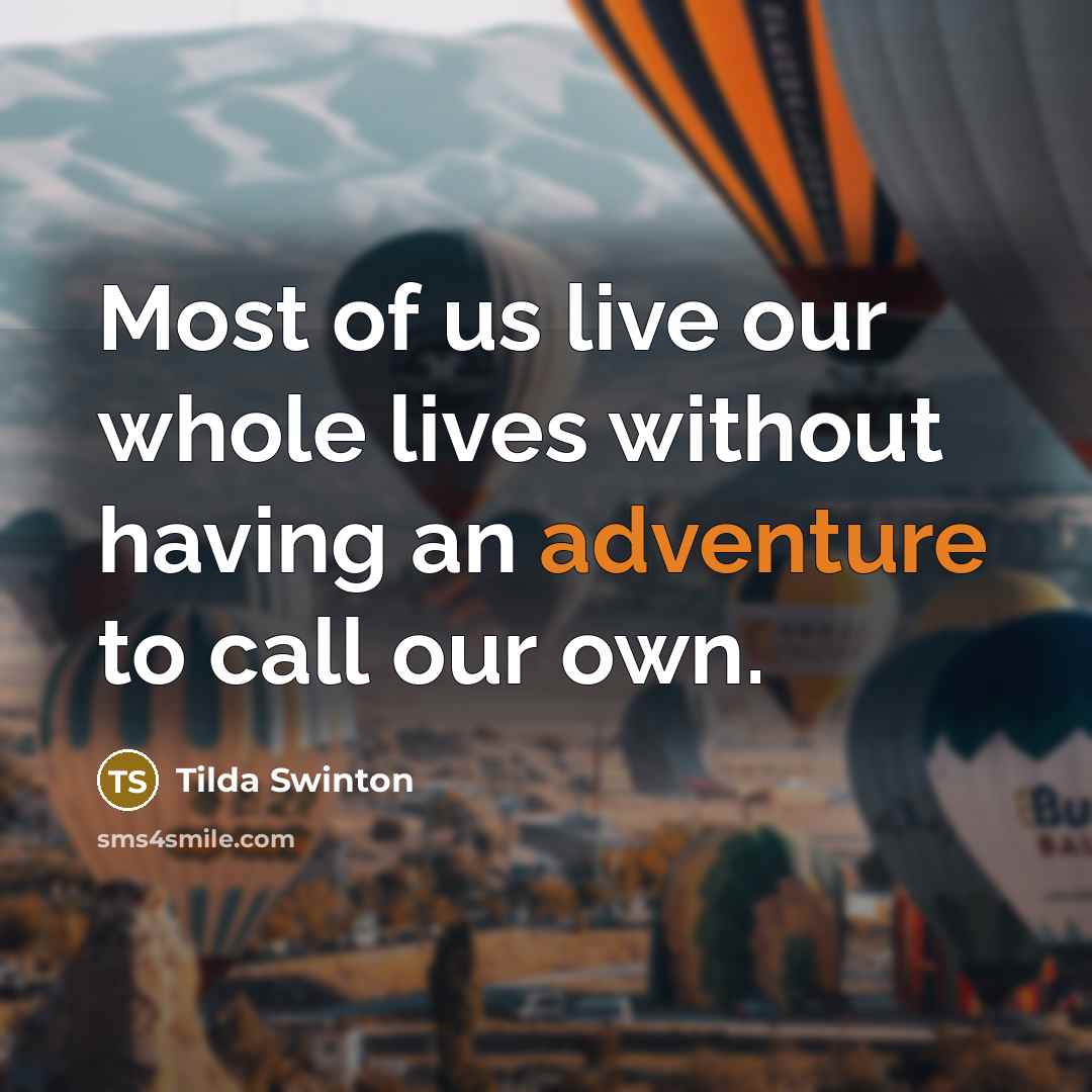 “Most of us live our whole lives without having an…” quote by Tilda Swinton