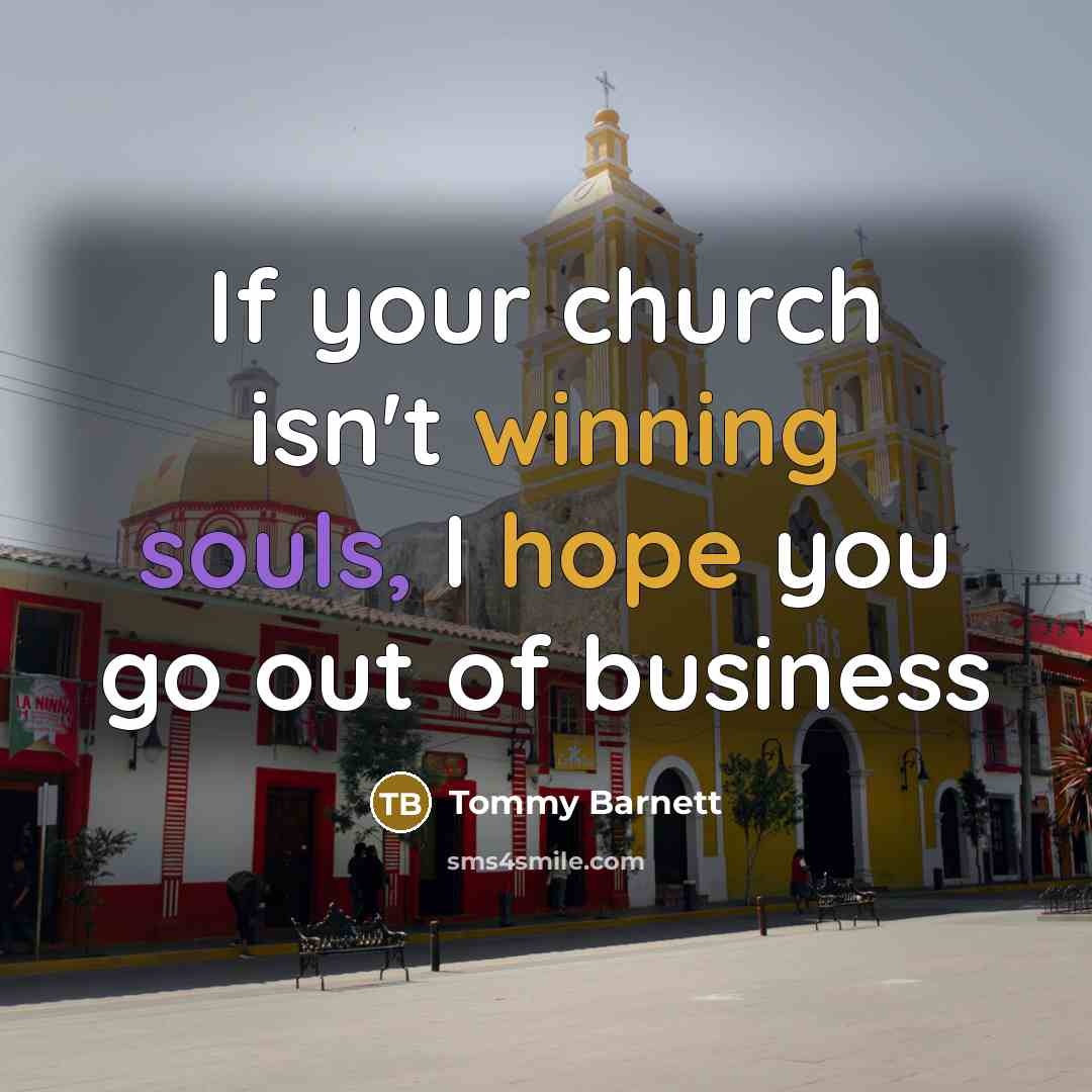 “If your church isn't winning souls, I hope you go…” quote by Tommy Barnett