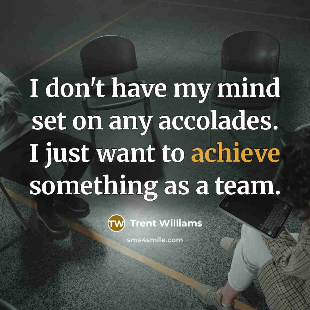 “I don't have my mind set on any accolades. I…” quote by Trent Williams
