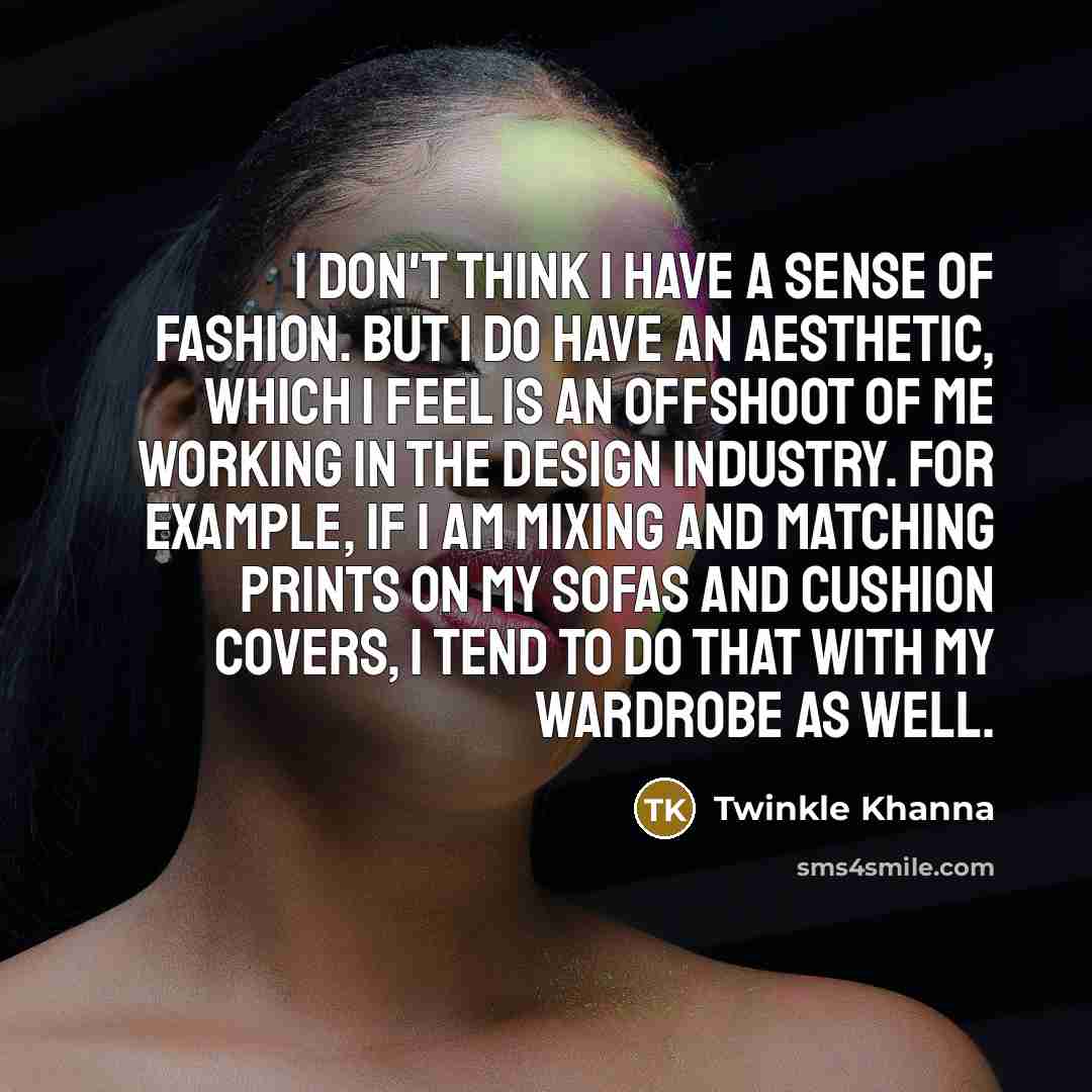 “I don't think I have a sense of fashion. But…” quote by Twinkle Khanna