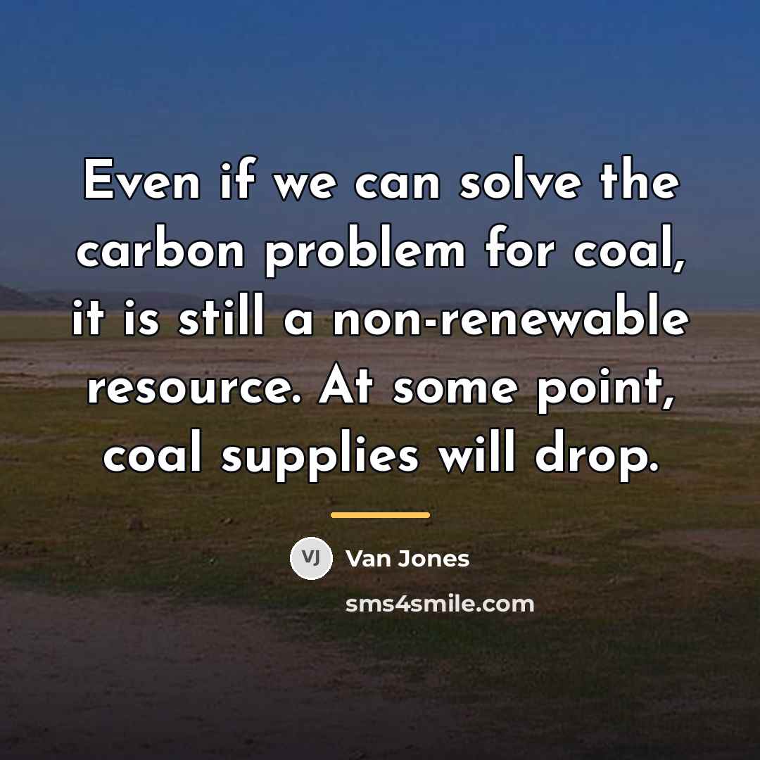 “Even if we can solve the carbon problem for coal,…” quote by Van Jones