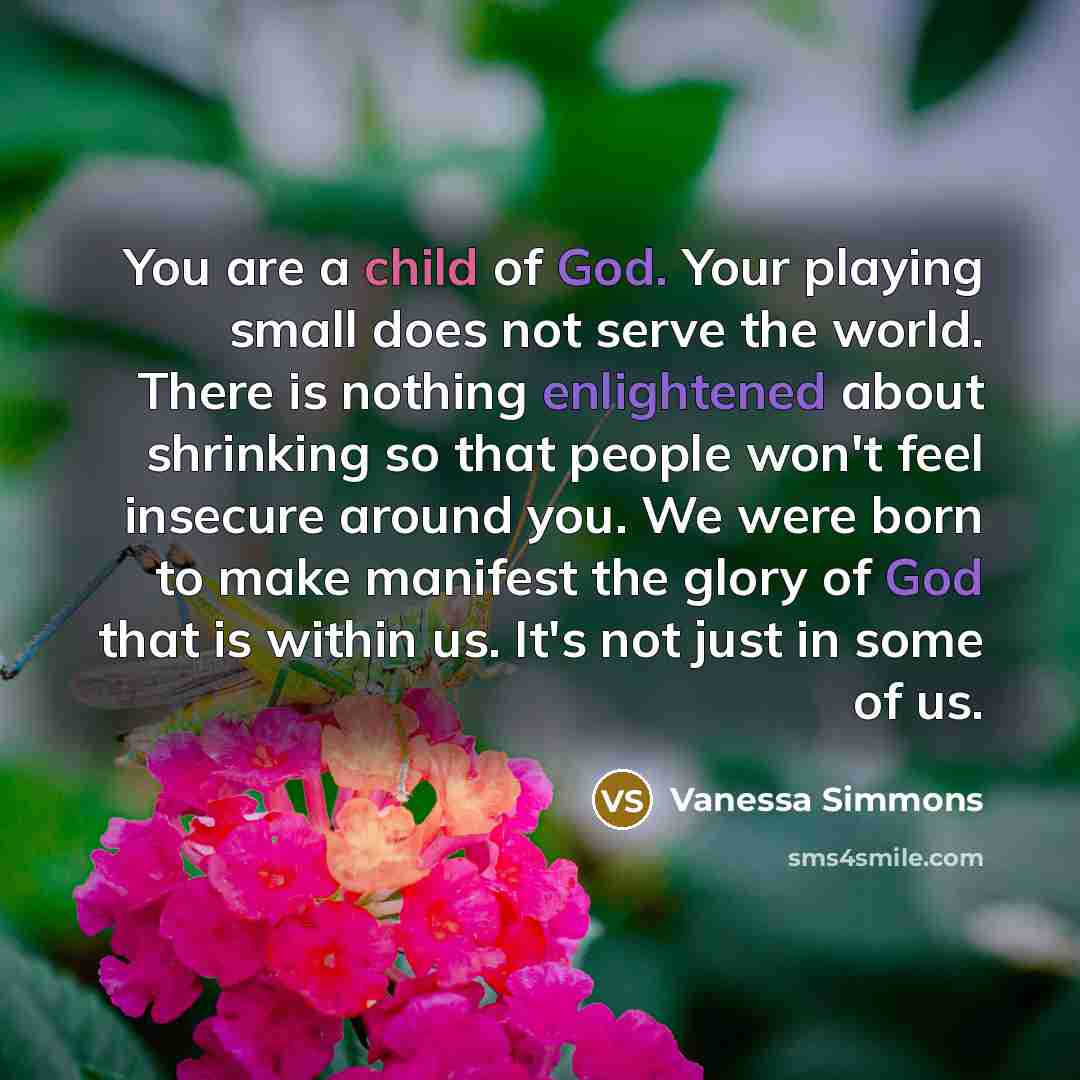 “You are a child of God. Your playing small does…” quote by Vanessa Simmons