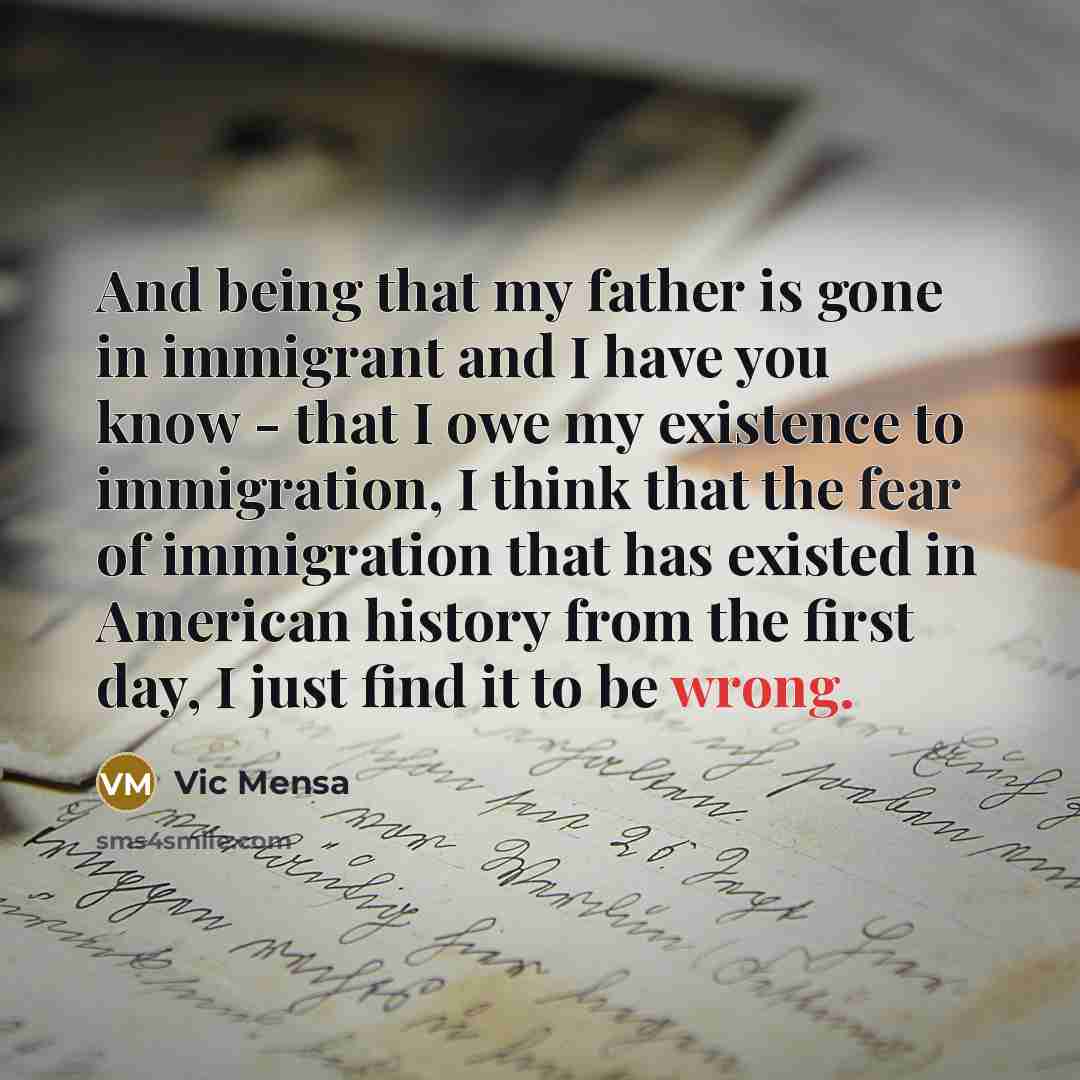 “And being that my father is gone in immigrant and…” quote by Vic Mensa