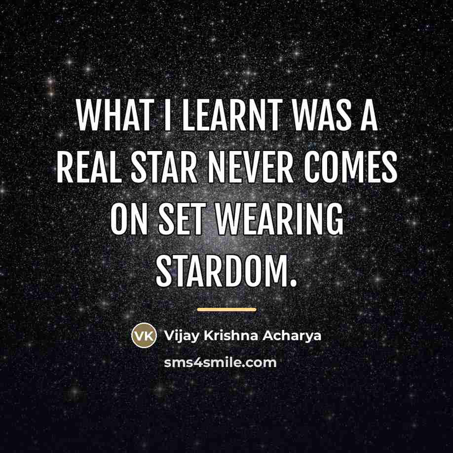 “What I learnt was a real star never comes on…” quote by Vijay Krishna Acharya