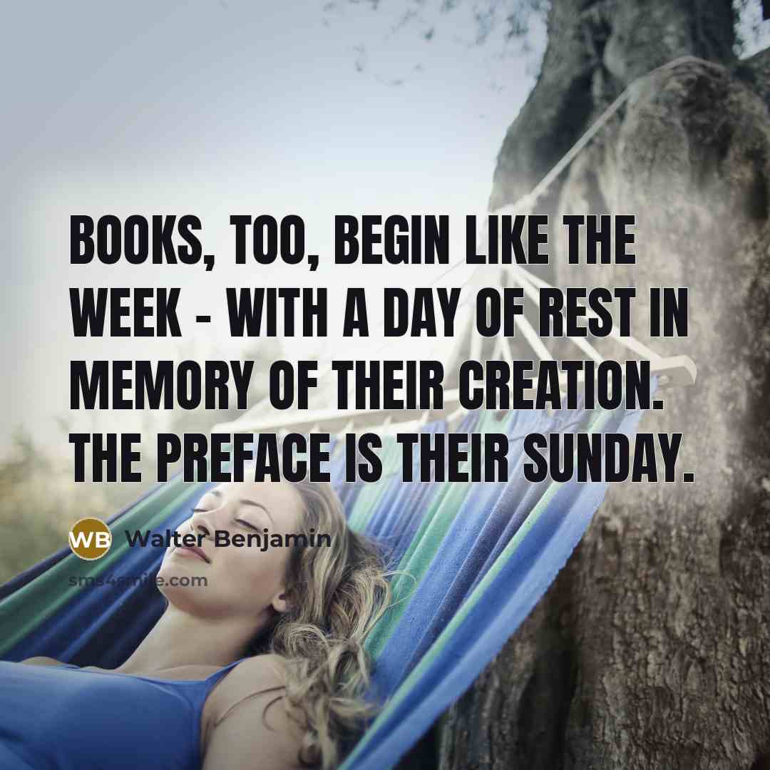 “Books, too, begin like the week – with a day…” quote by Walter Benjamin