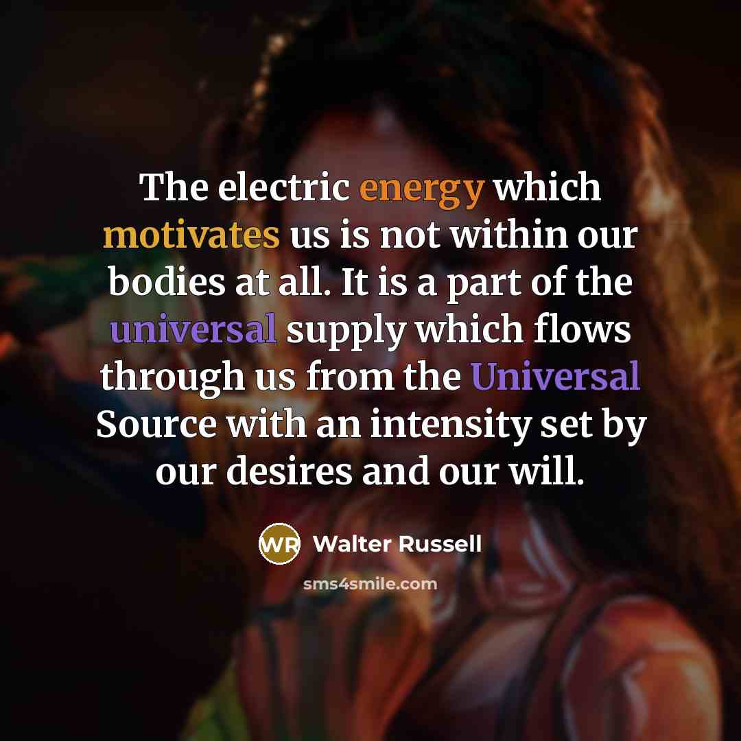 “The electric energy which motivates us is not within our…” quote by Walter Russell