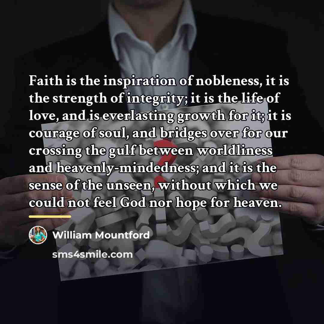 “Faith is the inspiration of nobleness, it is the strength…” quote by William Mountford