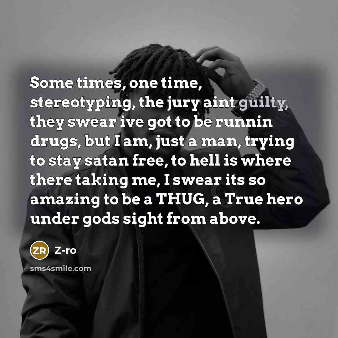 “Some times, one time, stereotyping, the jury aint guilty, they…” quote by Z-Ro