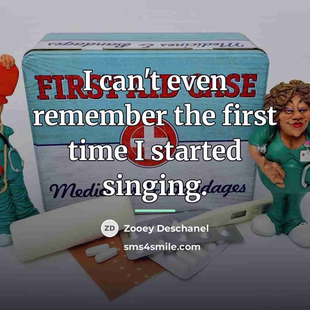“I can't even remember the first time I started singing.…” quote by Zooey Deschanel