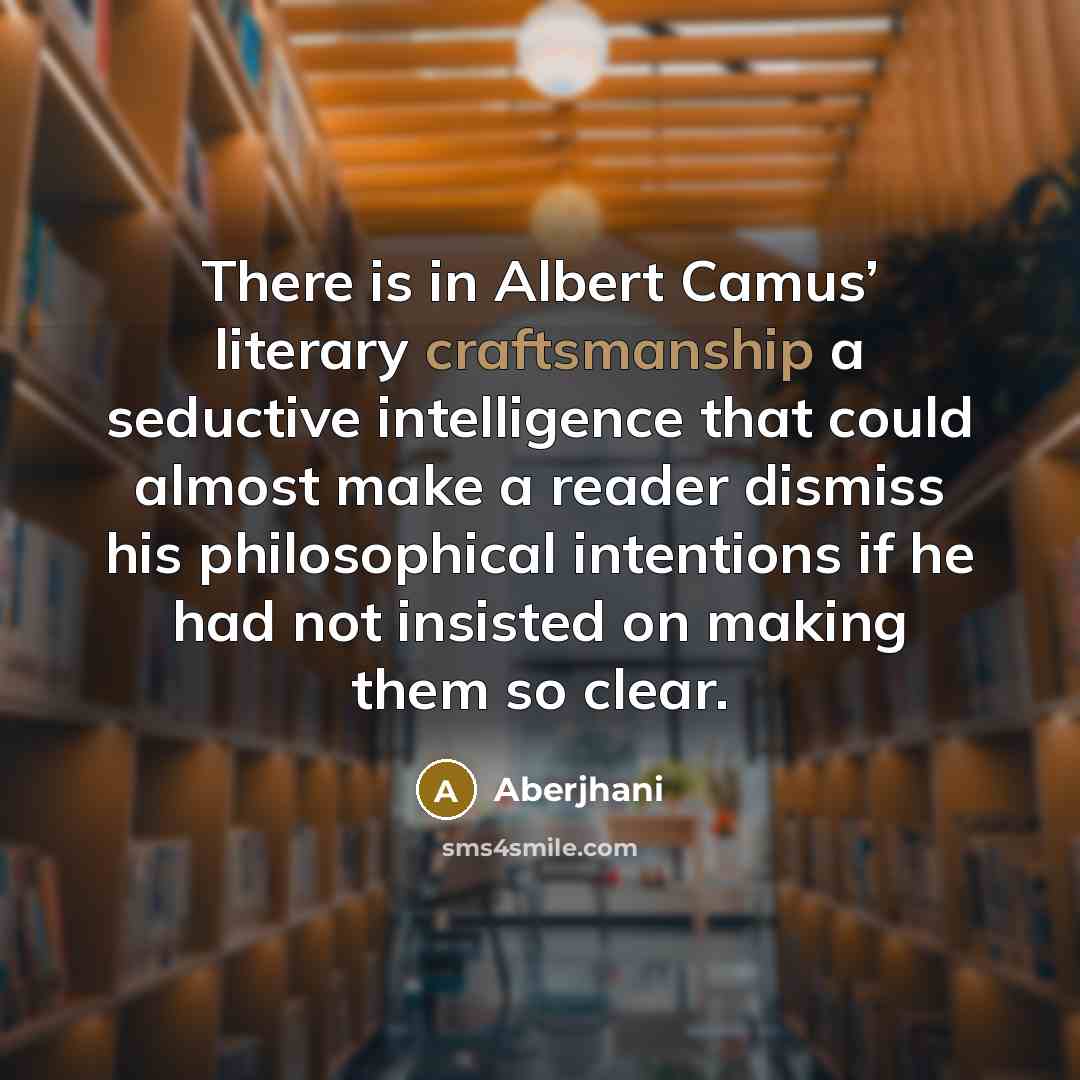 “There is in Albert Camus’ literary craftsmanship a seductive intelligence…” quote by Aberjhani