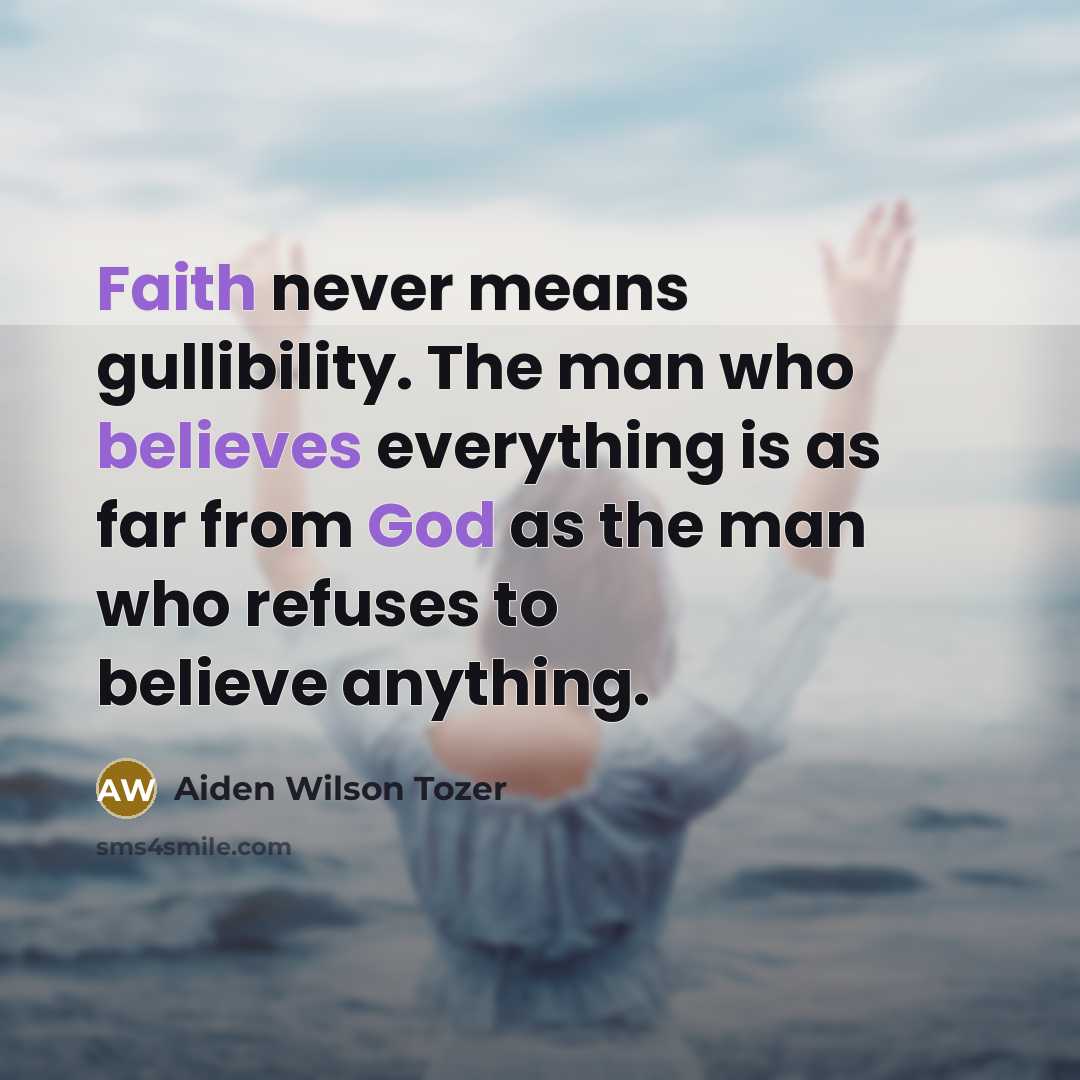 “Faith never means gullibility. The man who believes everything is…” quote by Aiden Wilson Tozer