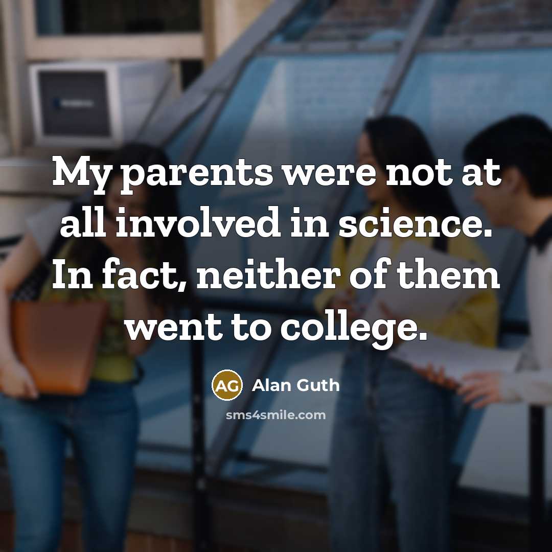 “My parents were not at all involved in science. In…” quote by Alan Guth
