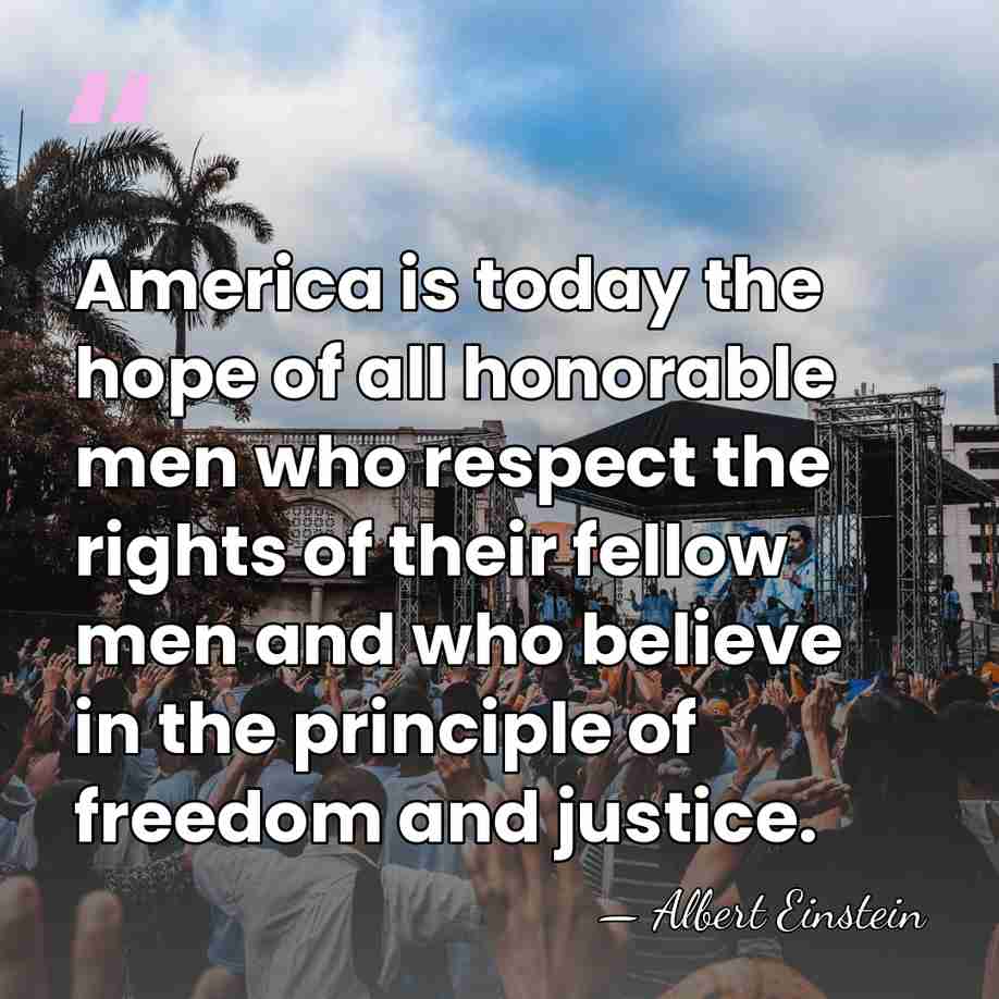 America is today the hope of all honorable men who respect the&hellip; - Albert Einstein
