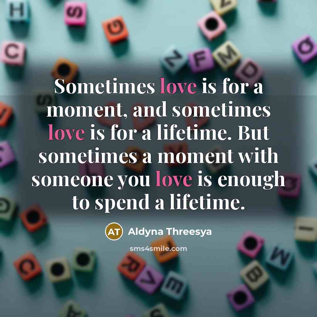 “Sometimes love is for a moment, and sometimes love is…” quote by Aldyna Threesya
