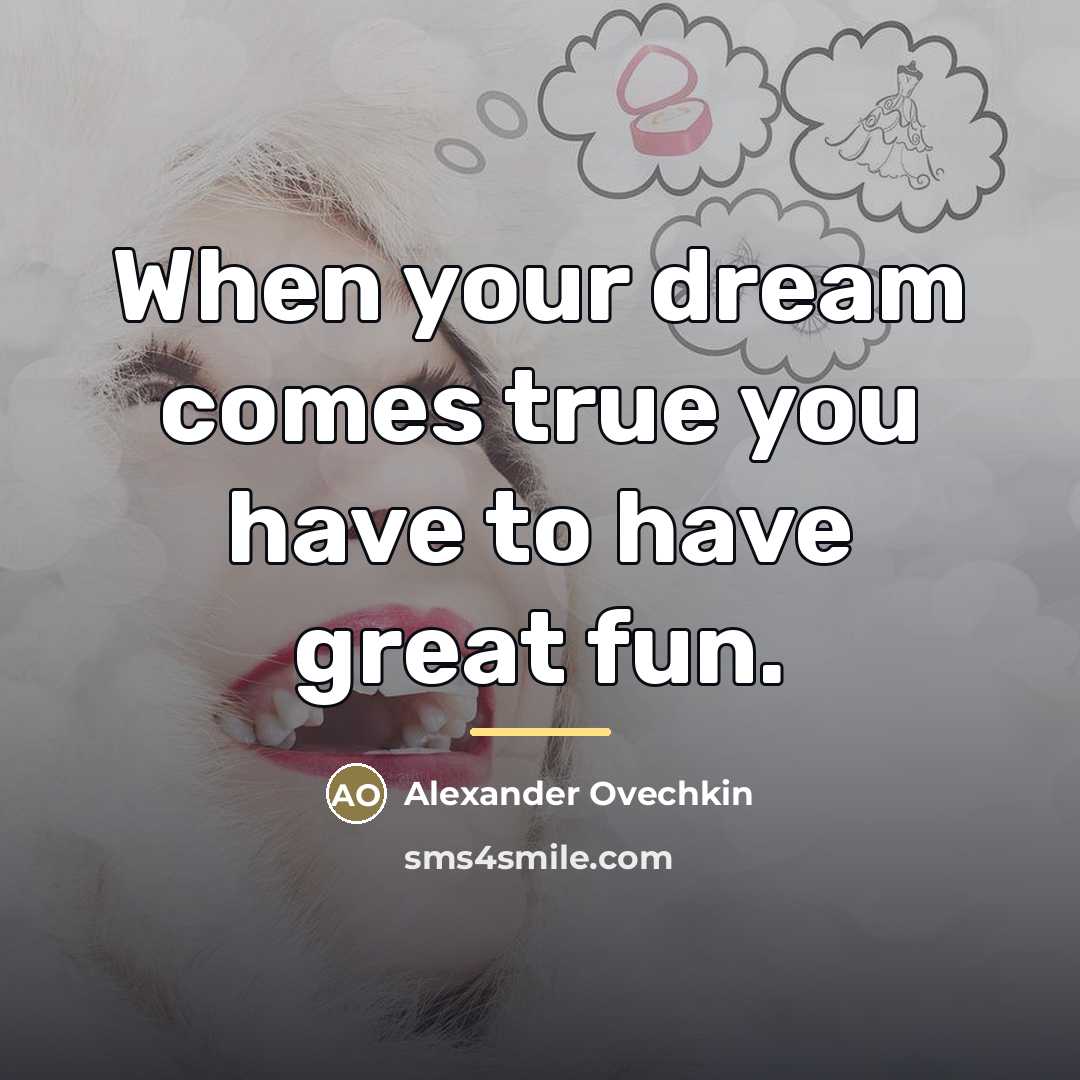 “When your dream comes true you have to have great…” quote by Alexander Ovechkin