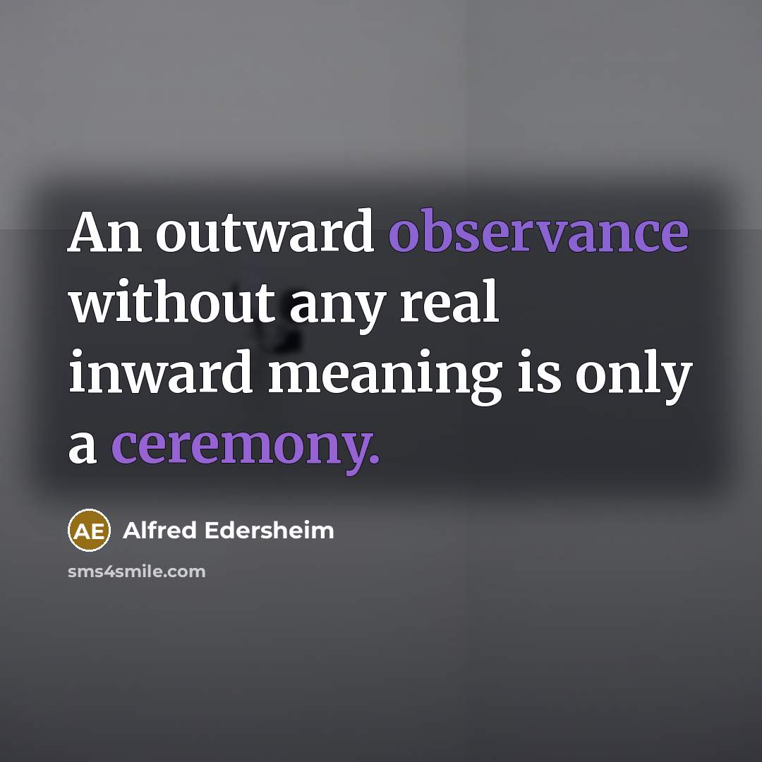 “An outward observance without any real inward meaning is only…” quote by Alfred Edersheim