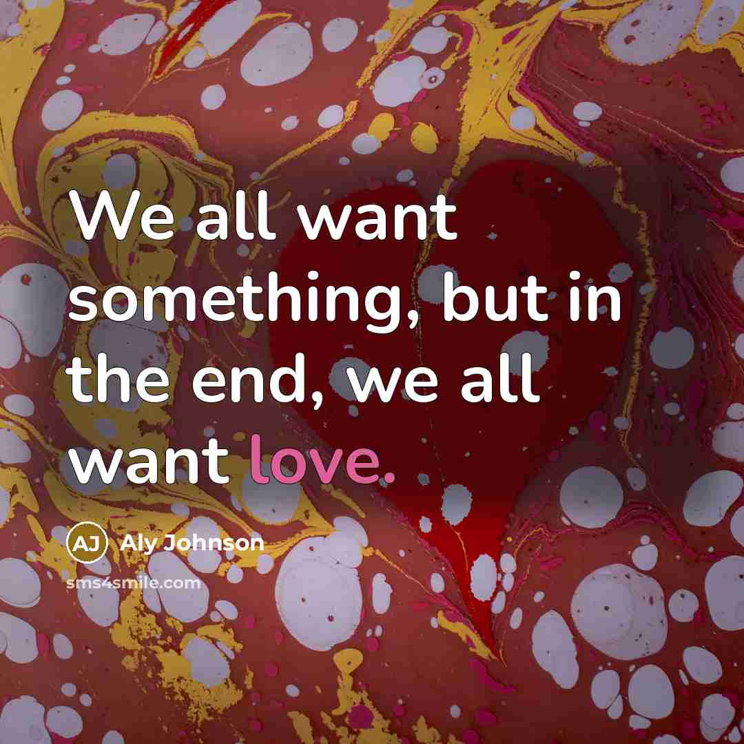 “We all want something, but in the end, we all…” quote by Aly Johnson
