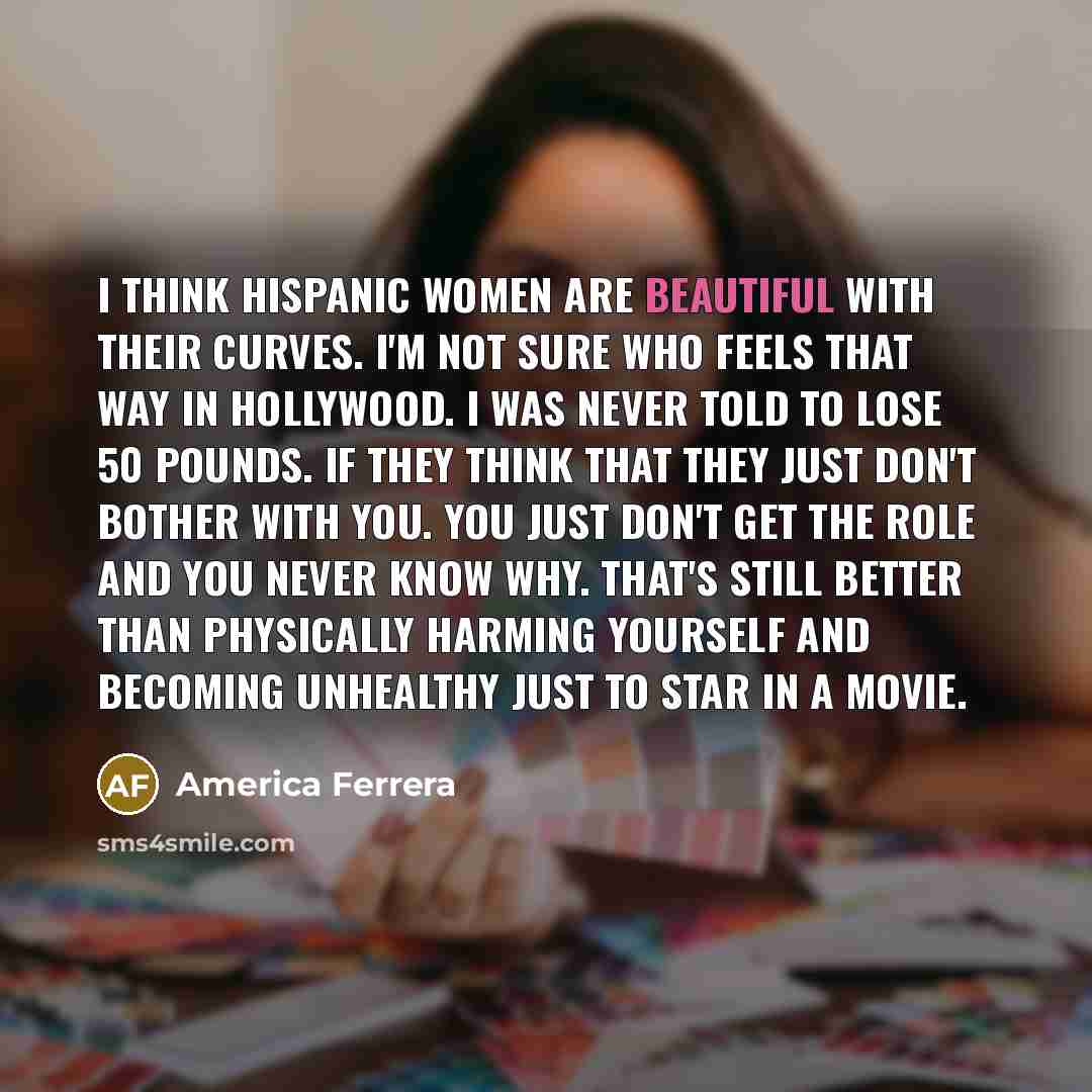 “I think Hispanic women are beautiful with their curves. I'm…” quote by America Ferrera