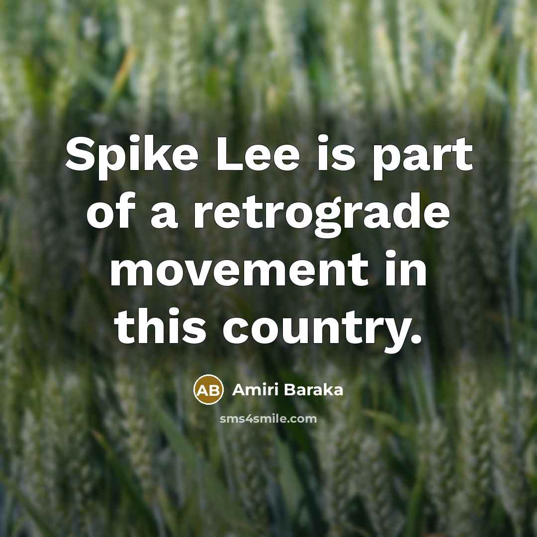 “Spike Lee is part of a retrograde movement in this…” quote by Amiri Baraka