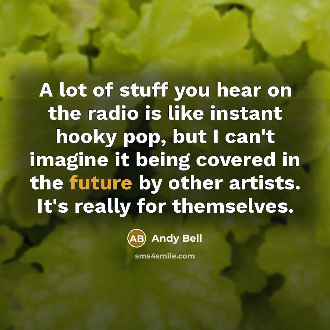 “A lot of stuff you hear on the radio is…” quote by Andy Bell