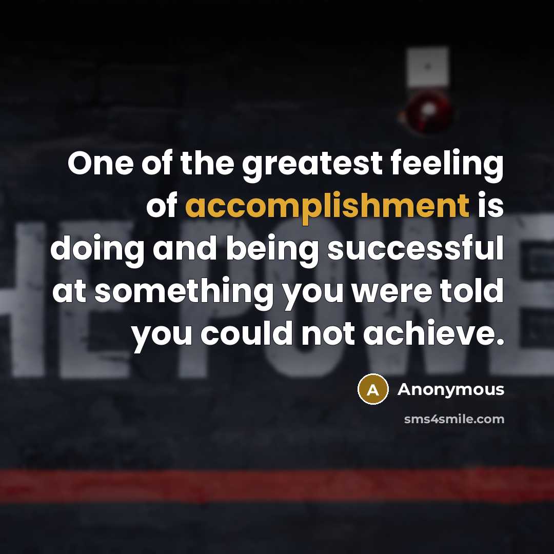 “One of the greatest feeling of accomplishment is doing and…” quote by Anonymous
