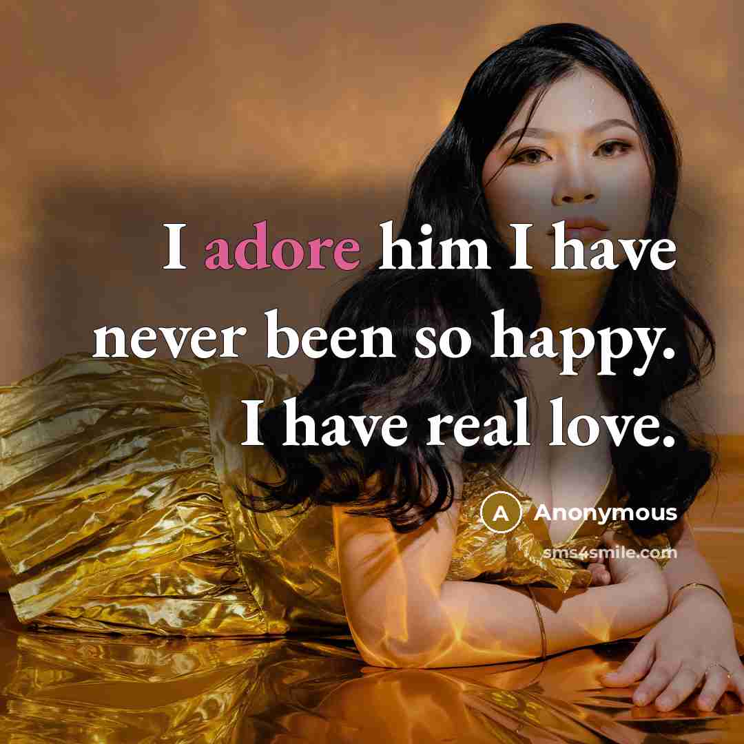“I adore him I have never been so happy. I…” quote by Anonymous