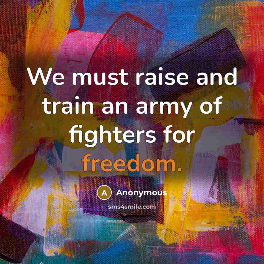 “We must raise and train an army of fighters for…” quote by Anonymous